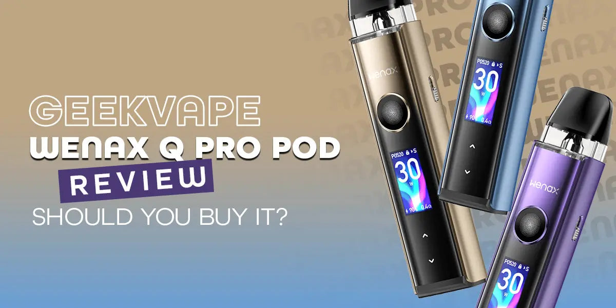 Geekvape Wenax Q Pro Pod Vape Kit Review Should you buy it? Geekvape Wenax Q Pro Pod Vape Kit Review Should you buy it?