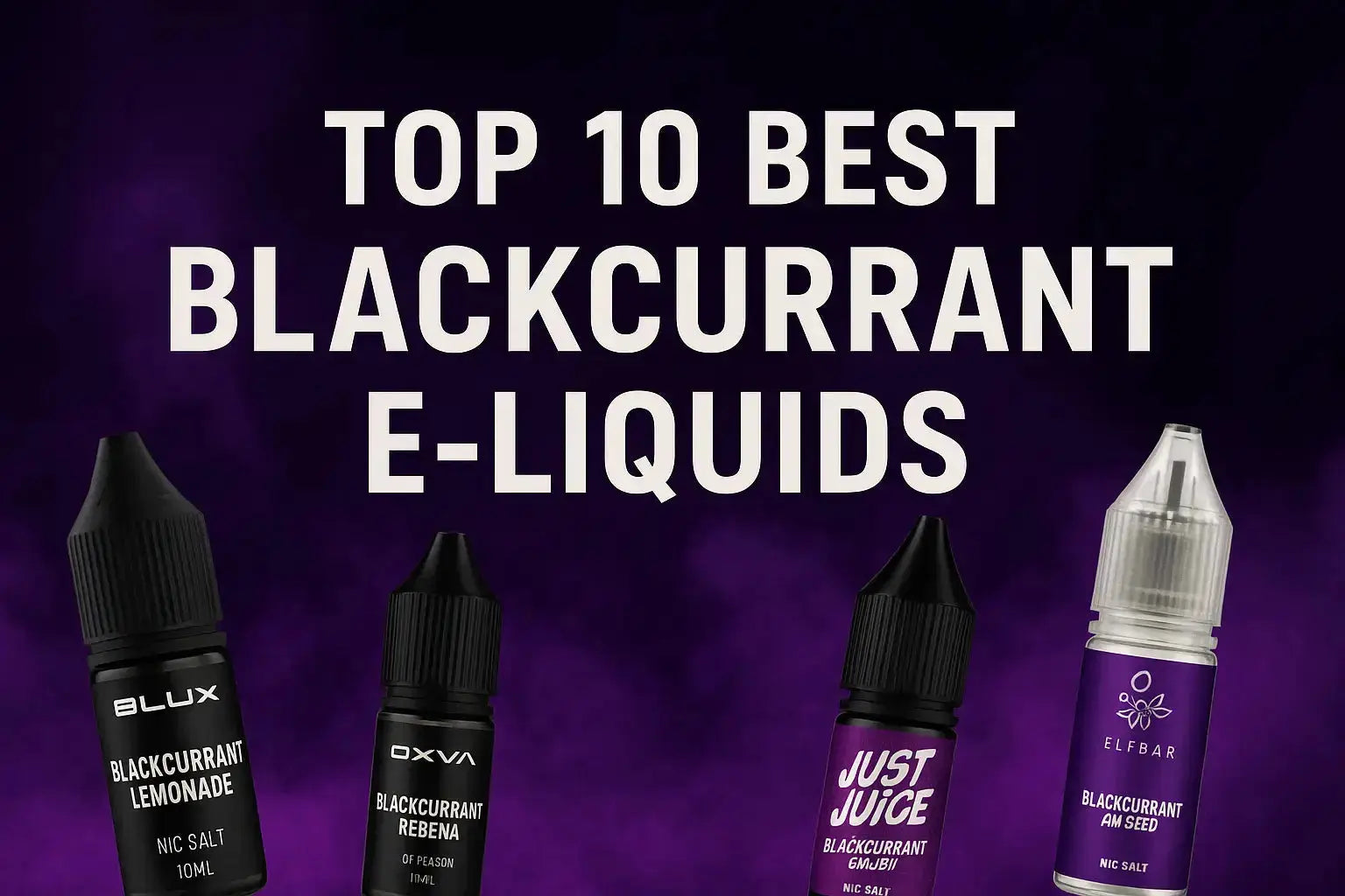 Top 10 Blackcurrant E-Liquids UK | Fruity Vape Juice Picks