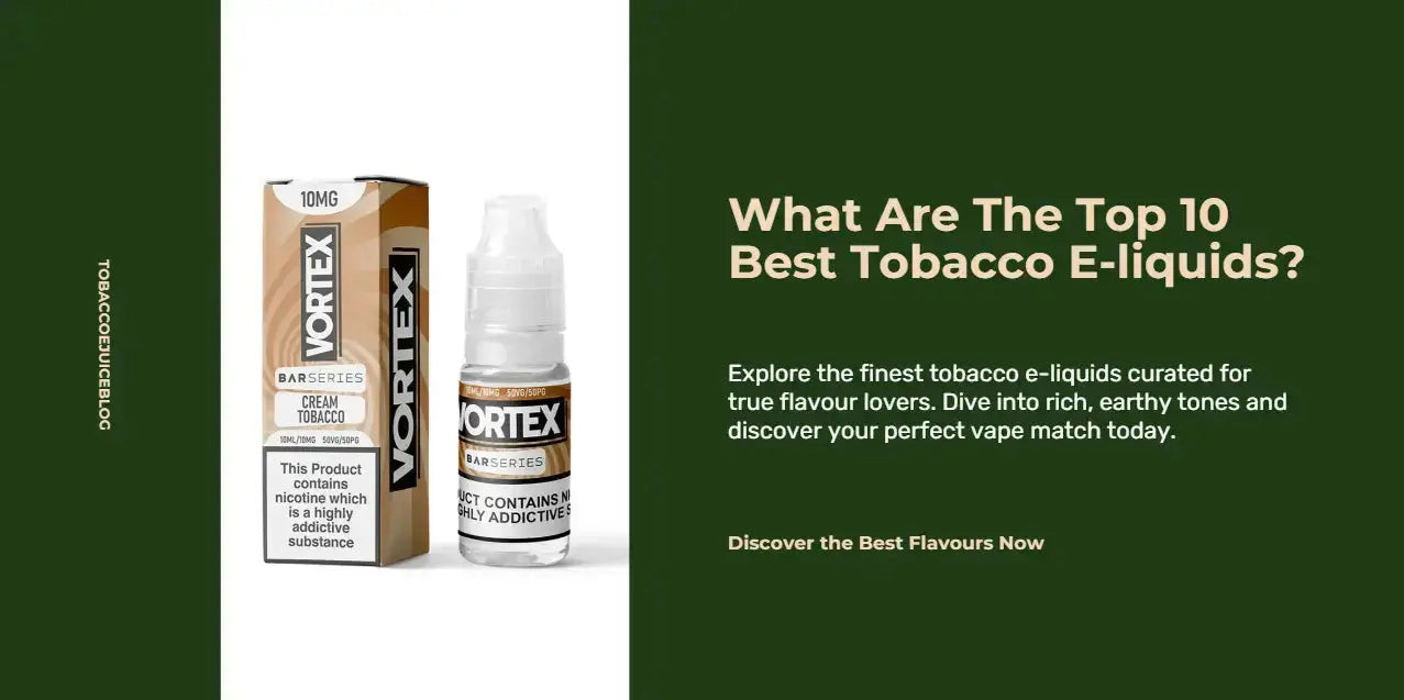 What are the Top 10 Best Tobacco E-Liquids? What are the Top 10 Best Tobacco E-Liquids?