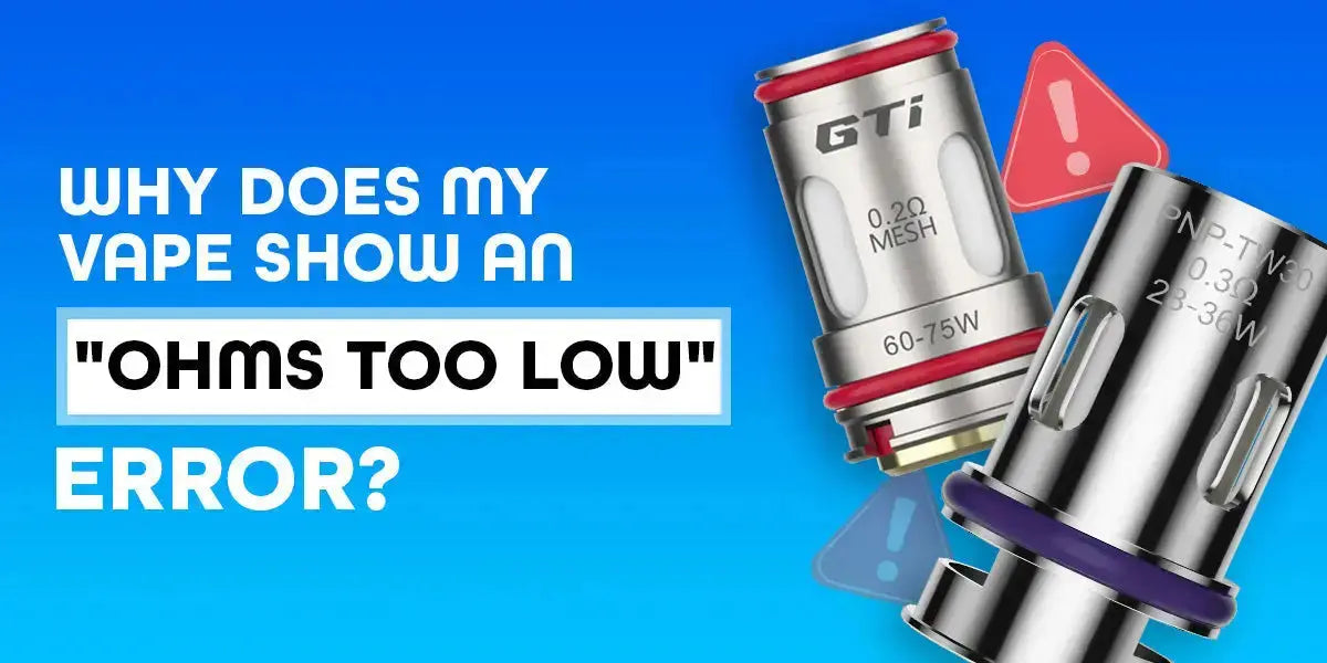 Why Does My Vape Show an "Ohms Too Low" Error? Why Does My Vape Show an "Ohms Too Low" Error?