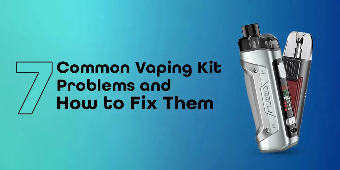 7 Common Vaping Kit Problems and How to Fix Them 7 Common Vaping Kit Problems and How to Fix Them