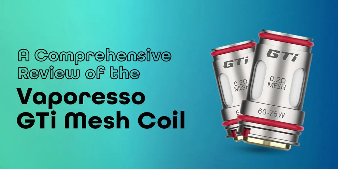 A Comprehensive Review of the Vaporesso GTi Mesh Coil