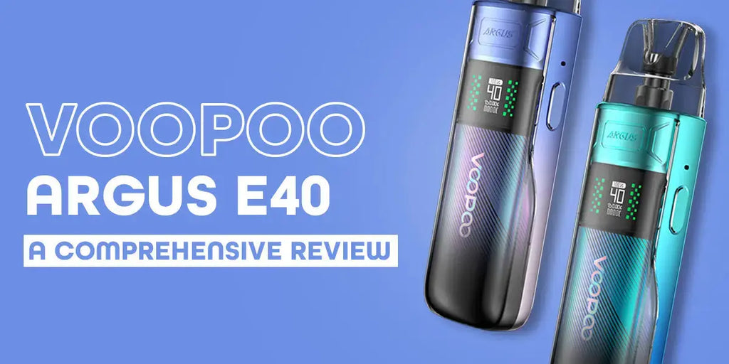 Argus E40 Pod Kit by Voopoo: A Comprehensive Review Argus E40 Pod Kit by Voopoo: A Comprehensive Review