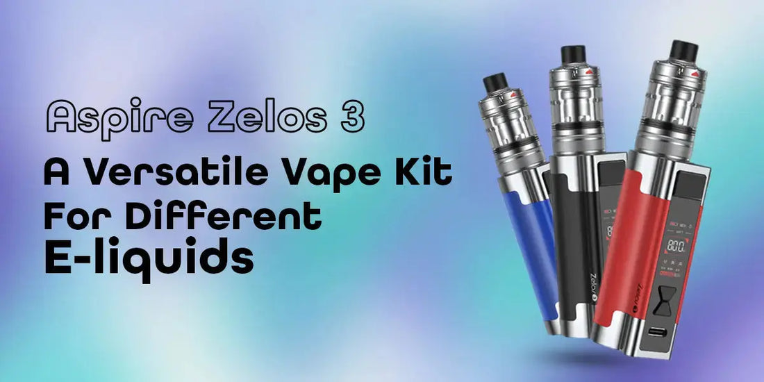 Aspire Zelos 3: A Versatile Vape Kit for Different E-liquids Aspire Zelos 3: A Versatile Vape Kit for Different E-liquids