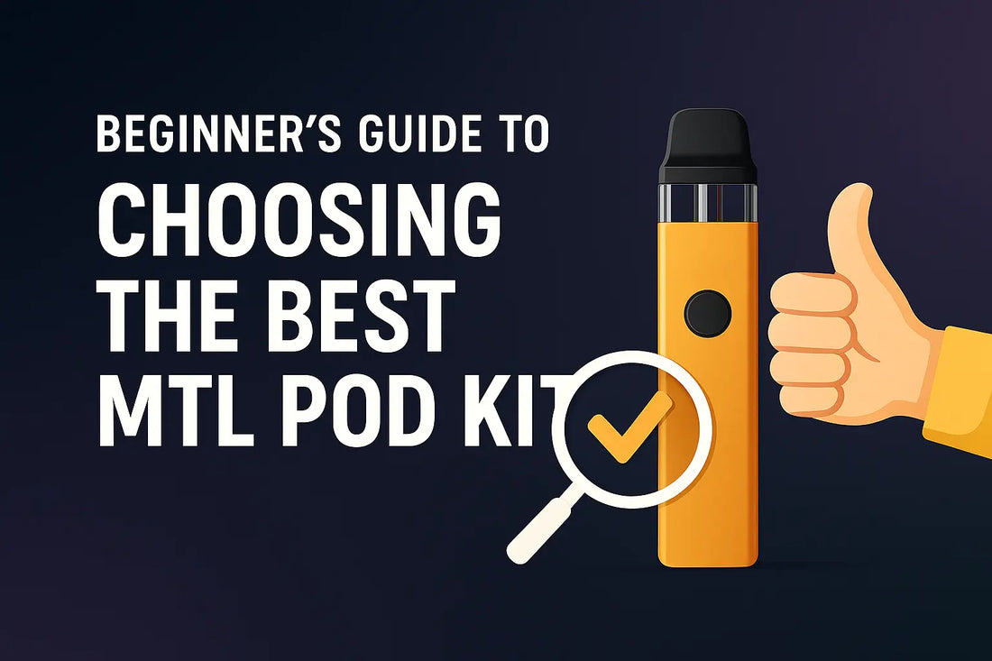Beginner's Guide to the Best MTL Pod Kits 2025 How to Choose Beginner's Guide to the Best MTL Pod Kits 2025 How to Choose