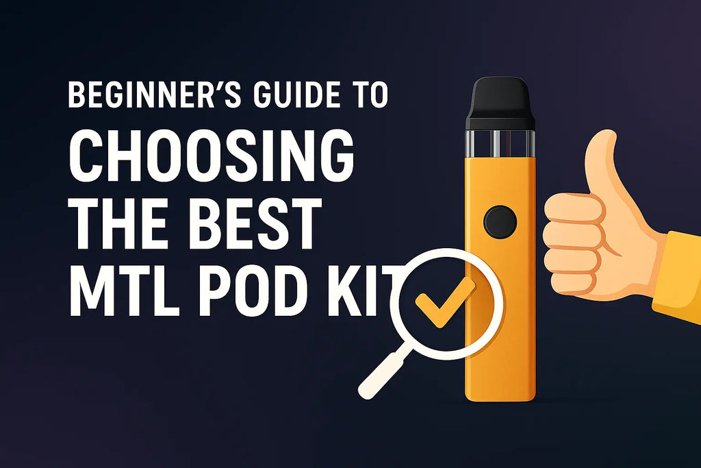Beginner’s Guide to Choosing the Best MTL Pod Kit