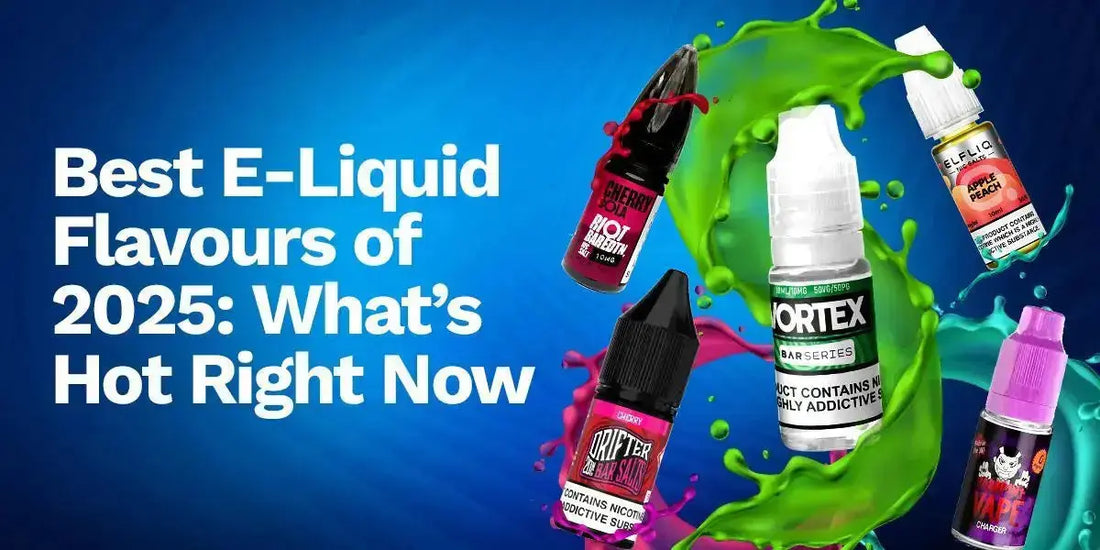 Best E-Liquid Flavours of 2025: What's Hot Right Now?