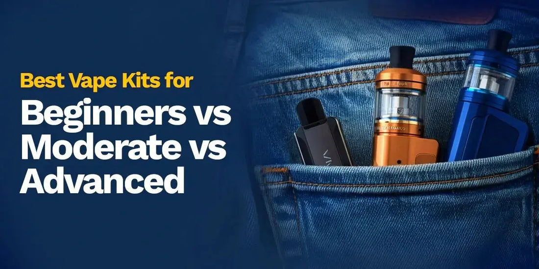 Best Vape Kits for Beginners vs Moderate vs Advanced