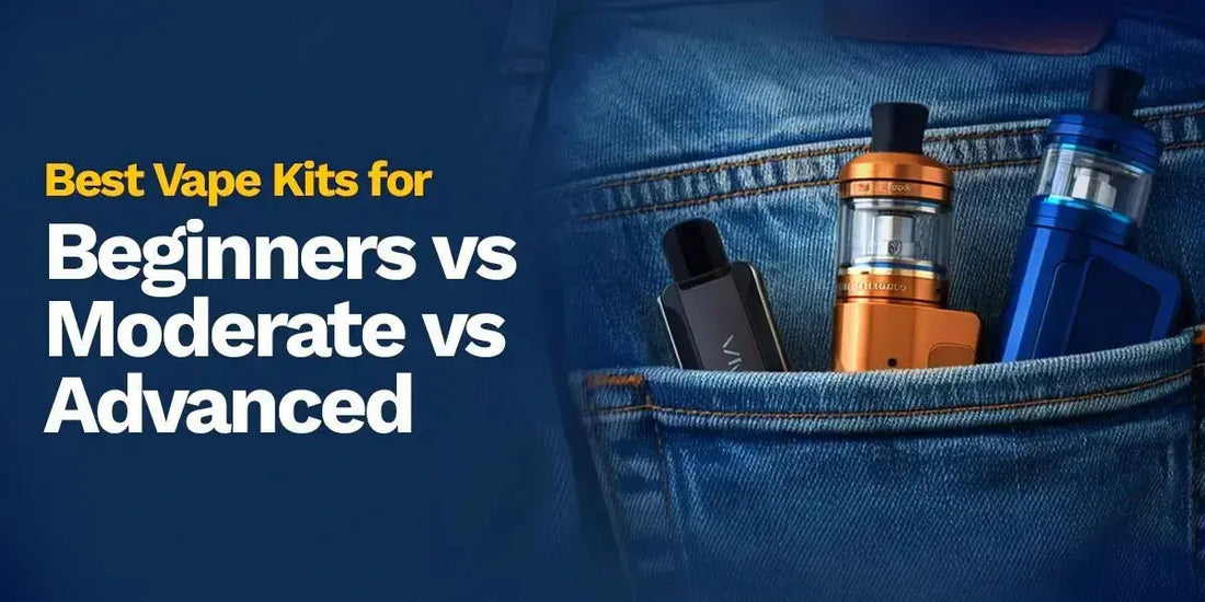 Best Vape Kits for Beginners vs Moderate vs Advanced Best Vape Kits for Beginners vs Moderate vs Advanced