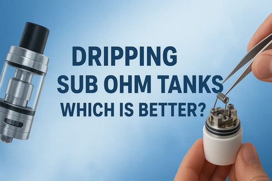 Dripping vs Sub Ohm Tanks