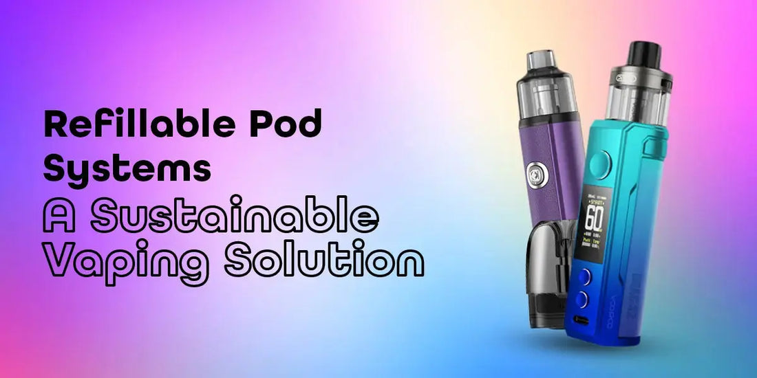 Refillable Pod Systems: A Sustainable Vaping Solution