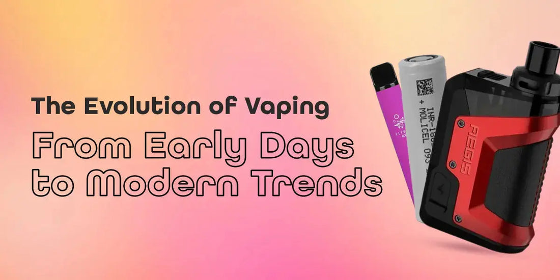 The Evolution of Vaping: From Early Days to Modern Trends