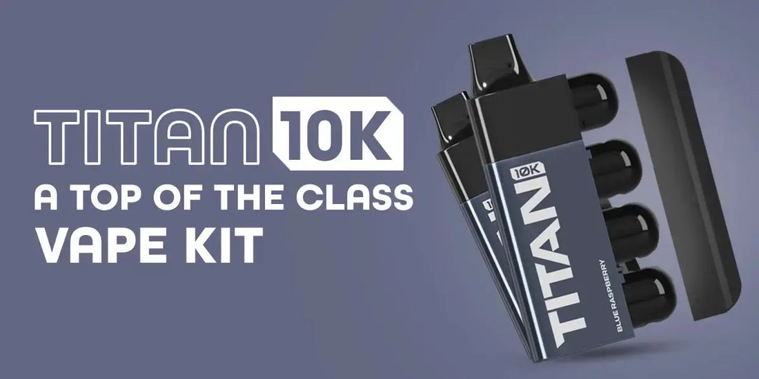 Titan 10K : A Top of the Class Vape Kit Titan 10K : A Top of the Class Vape Kit