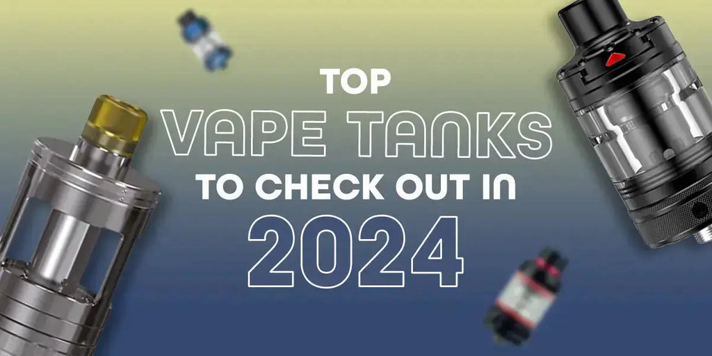 Top Vape Tanks to Check Out in 2024