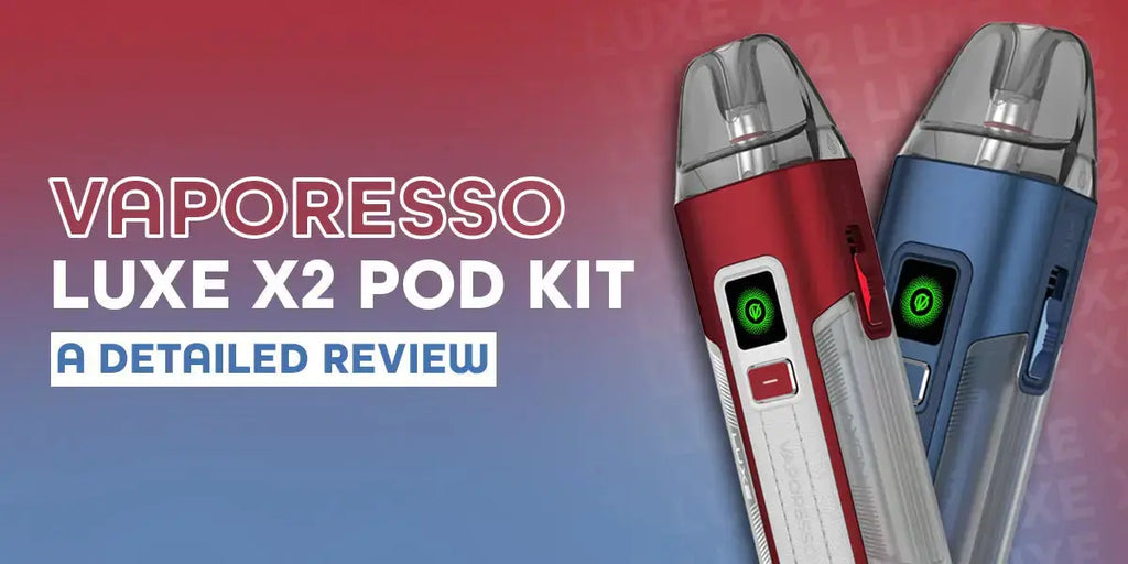 Vaporesso Luxe X2: A Detailed Review Vaporesso Luxe X2: A Detailed Review
