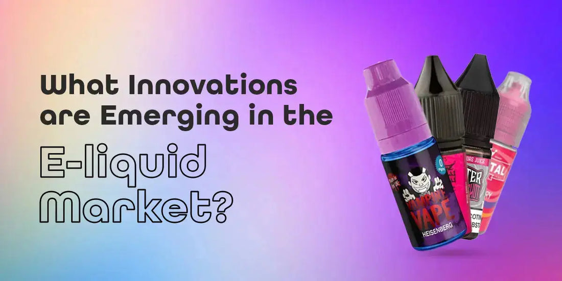 What Innovations are Emerging in the E-liquid Market? What Innovations are Emerging in the E-liquid Market?