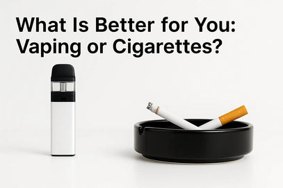 What Is Better for You Vaping or Cigarettes?