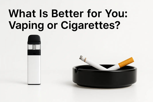 What Is Better for You Vaping or Cigarettes